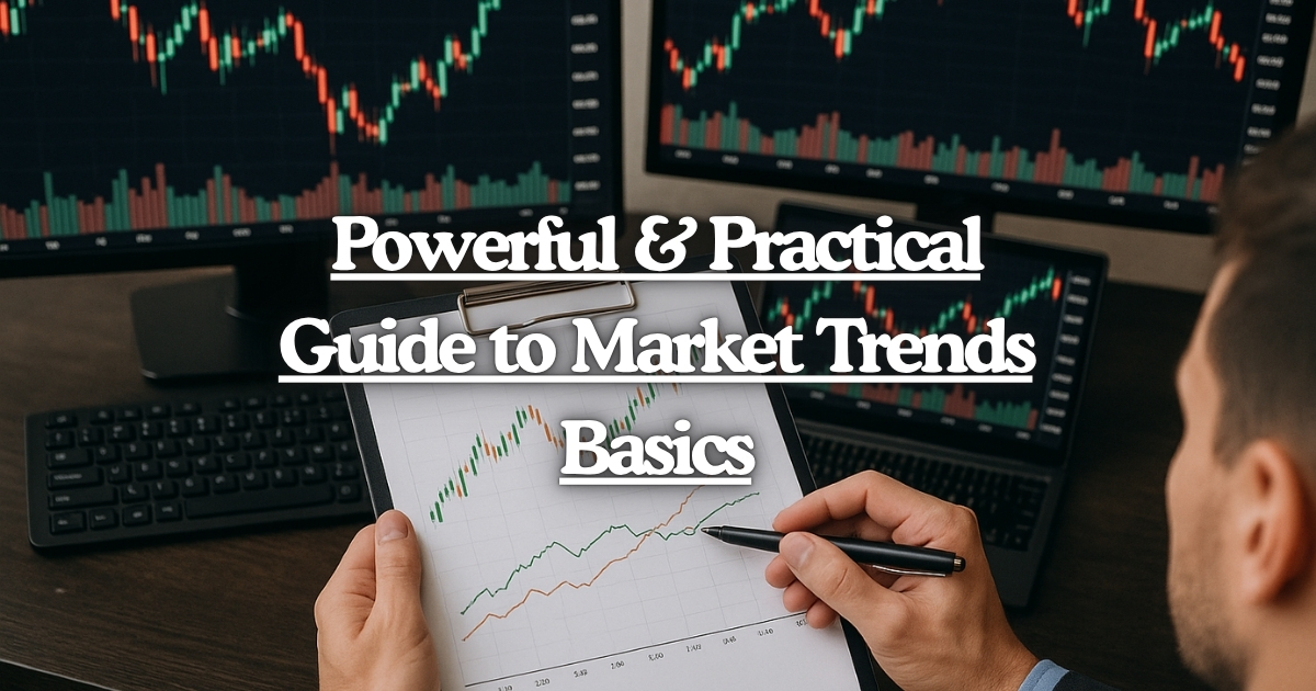 Powerful & Practical Guide to Market Trends Basics